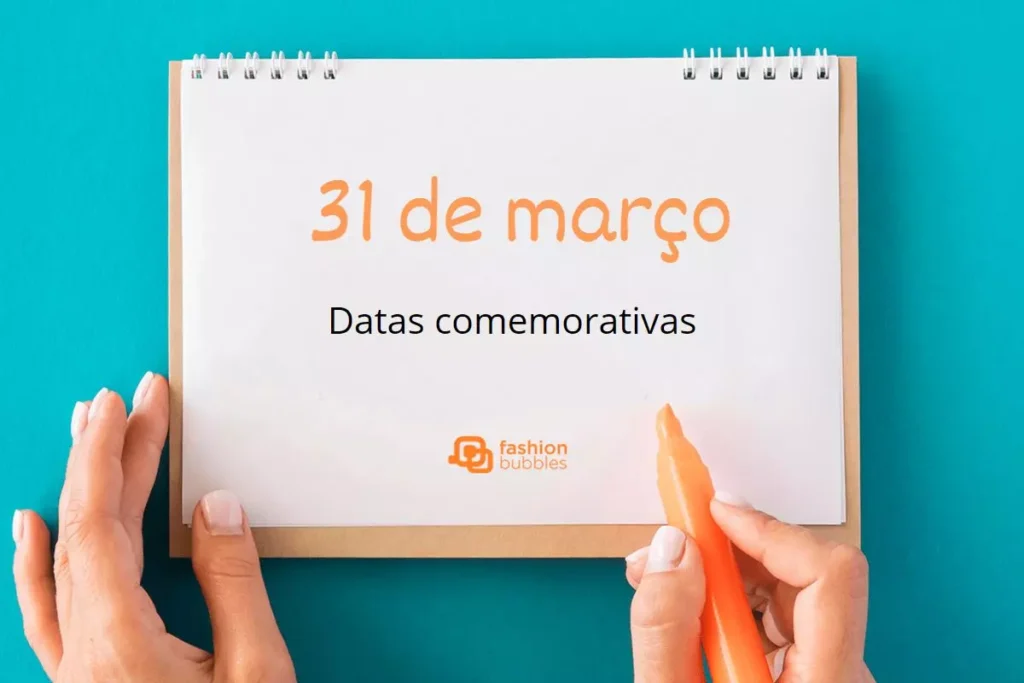 Datas Comemorativas – O que se comemora no dia 31 de março?